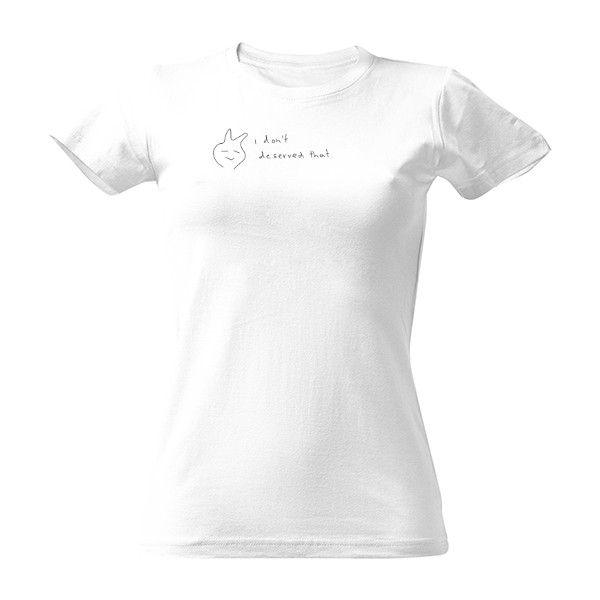 Tričko s potiskem I don´t deserved that - ženy